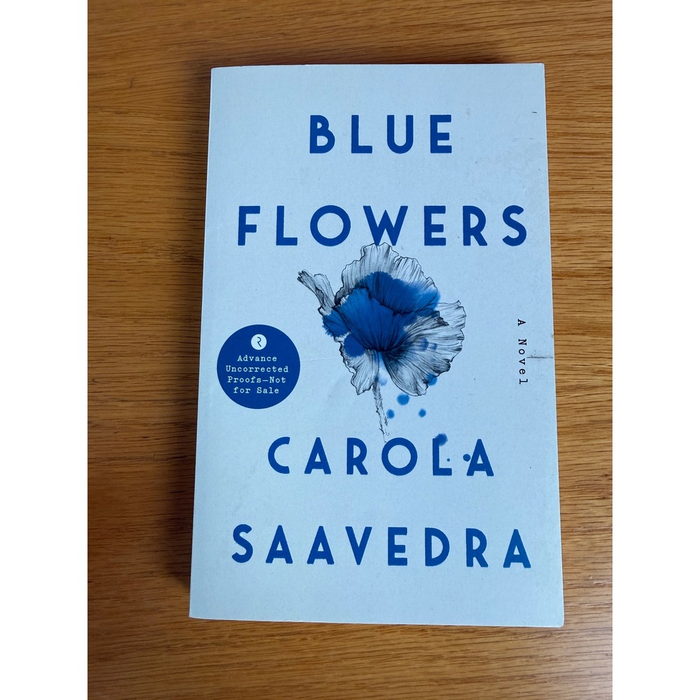CAROLA SAAVEDRA Blue Flowers Novel Advance Uncorrected Proof ARC White Blue